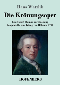 Paperback Die Krönungsoper: Ein Mozart-Roman zur Krönung Leopolds II. zum König von Böhmen 1791 [German] Book