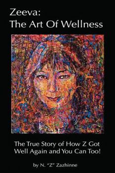 Paperback Zeeva: The Art of Wellness: The True Story of How Z Got Well Again and You Can Too! Book