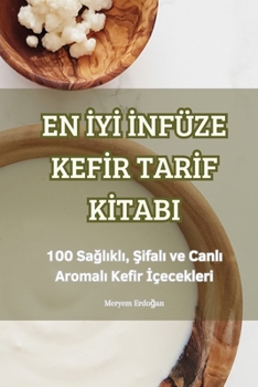 Paperback En İyİ İnfüze Kefİr Tarİf Kİtabi [Turkish] Book