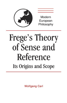 Frege's Theory of Sense and Reference: Its Origin and Scope (Modern European Philosophy) - Book  of the Modern European Philosophy