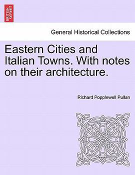 Paperback Eastern Cities and Italian Towns. with Notes on Their Architecture. Book
