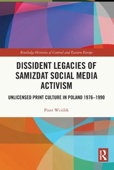 Paperback Dissident Legacies of Samizdat Social Media Activism: Unlicensed Print Culture in Poland 1976-1990 Book