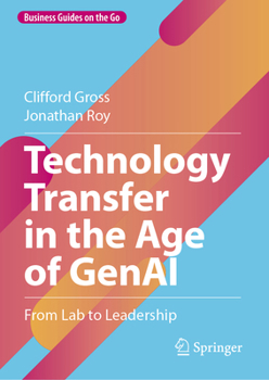 Technology Transfer in the Age of GenAI: From Lab to Leadership (Business Guides on the Go)