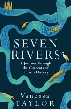 Paperback Seven Rivers: A Journey Through the Currents of Human History Book