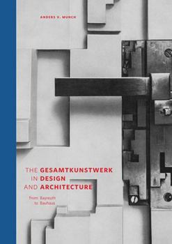 Hardcover The Gesamtkunstwerk in Design and Architecture: From Bayreuth to Bauhaus Book