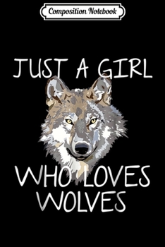 Composition Notebook: Just A Girl Who Loves Wolves For Women Girls Floral Journal/Notebook Blank Lined Ruled 6x9 100 Pages