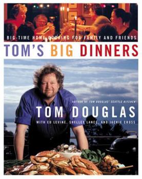 Hardcover Tom's Big Dinners: Big-Time Home Cooking for Family and Friends Book