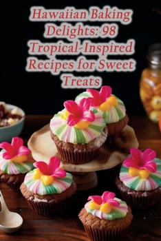 Paperback Hawaiian Baking Delights: 98 Tropical-Inspired Recipes for Sweet Treats Book