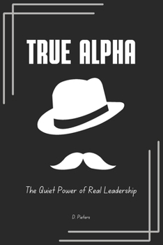 Paperback True Alpha: The Quiet Power of Real Leadership Book