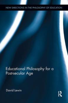 Paperback Educational Philosophy for a Post-secular Age Book