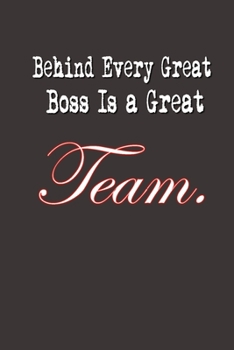 Behind Every Great Boss is a Great Team.: Lined Notebook | Boss Day | Boss's Day Gifts | Gifts for Boss Day | Boss's Day | Boss Day Gifts | Bosses Day | Boss's Day Gift | Boss' Day Gifts