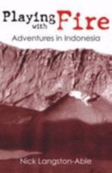 Paperback Playing With Fire: Adventures in Indonesia Book