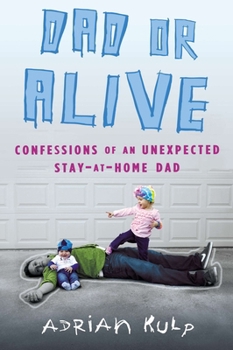 Paperback Dad or Alive: Confessions of an Unexpected Stay-at-Home Dad Book