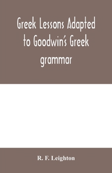 Paperback Greek lessons adapted to Goodwin's Greek grammar, and intended as an introduction to his Greek reader Book
