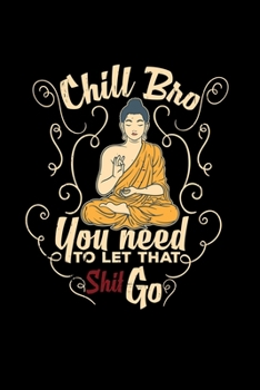 Chill bro you need to let that shit go: 6x9 Buddha | grid | squared paper | notebook | notes