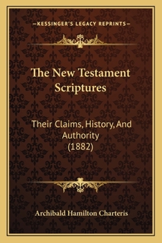 Paperback The New Testament Scriptures: Their Claims, History, And Authority (1882) Book