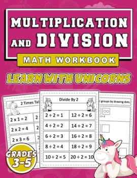 Cover for "Multiplication and Division Math workbook, Learn With UNICORNS Grades 3-5: Practice Math Worksheets, Math Skill-Building practice, Unicorn Kids Math w"
