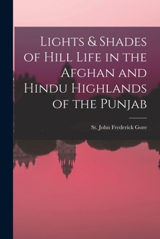 Paperback Lights & Shades of Hill Life in the Afghan and Hindu Highlands of the Punjab Book