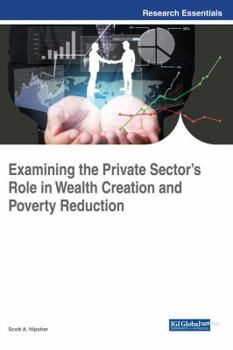 Hardcover Examining the Private Sector's Role in Wealth Creation and Poverty Reduction Book