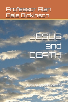 Paperback JESUS and DEATH: (How to get to Heaven) Book