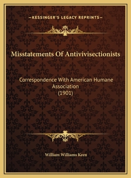 Misstatements Of Antivivisectionists: Correspondence With American Humane Association (1901)