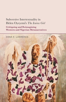 Subversive Intertextuality in Helen Oyeyemi's The Icarus Girl: Critiquing and Reimagining Western and Nigerian Metanarratives