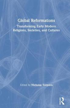 Hardcover Global Reformations: Transforming Early Modern Religions, Societies, and Cultures Book