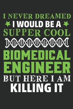 Paperback I never Dreamed I would be a super cool biomedical engineer but here i am killing it: Funny biomedical engineer Lined journal paperback notebook 100 p Book