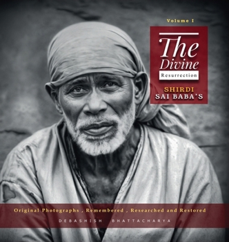 Hardcover The Divine Resurrection - Shirdi Sai Baba's Original Photographs, Remembered, Researched and Restored Book