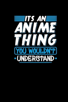 Its An Anime Thing You Wouldnt Understand: Notebook 6x9 120 dotgrid pages - Gift Idea Anime Lover Planner Anime Fan Journal