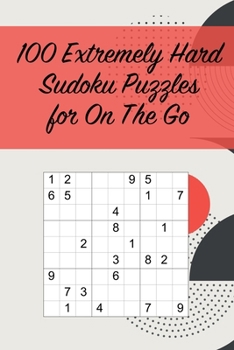 Paperback 100 Extremely Hard Sudoku Puzzles for On The Go: Suitable for Sudoku Experts / Great for Traveling /Includes Solutions Book