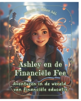 Ashley en de Financiële Fee: Avonturen in de wereld van financiële educatie (Dutch Edition)