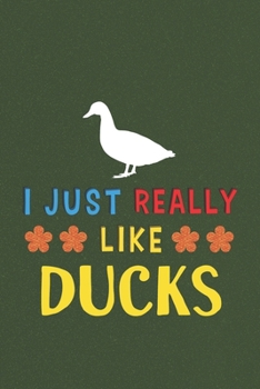 I Just Really Like Ducks: Ducks Lovers Funny Gifts Dot Grid Journal Notebook 6x9 120 Pages