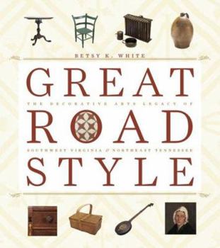 Hardcover Great Road Style: The Decorative Arts Legacy of Southwest Virginia and Northeast Tennessee Book