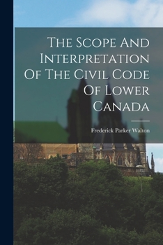 Paperback The Scope And Interpretation Of The Civil Code Of Lower Canada Book