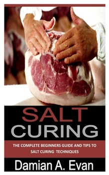 Paperback Salt Curing: The complete beginners guide and tips to salt curing techniques Book