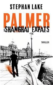 Paperback Palmer: Shanghai Expats: Ein Joshua-Palmer-Thriller [German] Book