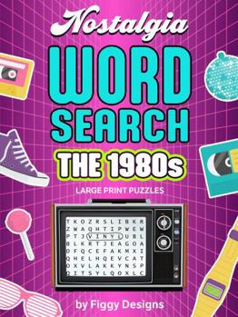1980s Nostalgia Word Search Puzzles - Large Print: 1980s-themed Puzzles featuring Music, TV, Movies, Toys, Fashion, School, Celebrities, and Pop Culture
