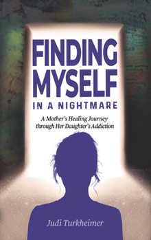 Paperback Finding Myself in a Nightmare: A Mother's Healing Journey Through Her Daughter's Addiction Book