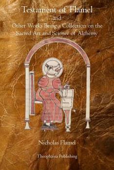 Paperback Testament of Flamel: and Other Works Being a Collection on the Sacred Art and Science of Alchemy Book