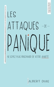 Paperback Les Attaques de Panique Ne soyez plus prisonnier de votre anxiété [French] Book