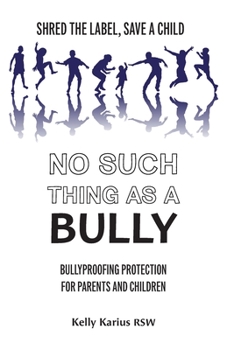 Paperback No Such Thing as a Bully: Shred the Label, Save a Child, Bullyproofing Protection for Parents and Children, 2nd Edition Book