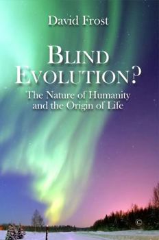 Paperback Blind Evolution?: The Nature of Humanity and the Origin of Life Book