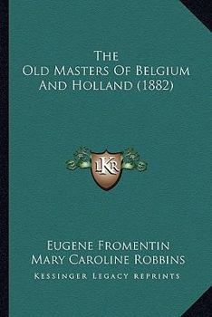 Paperback The Old Masters Of Belgium And Holland (1882) Book