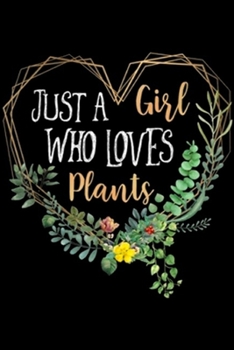 Paperback Just a girl who loves plants: Just a girl who loves plants funny garden Journal/Notebook Blank Lined Ruled 6x9 100 Pages Book