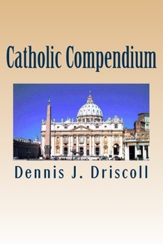 Paperback Catholic Compendium: A concise look at Catholic doctrine, moral teaching, prayer life, the saints, and the Church's organization and calend Book