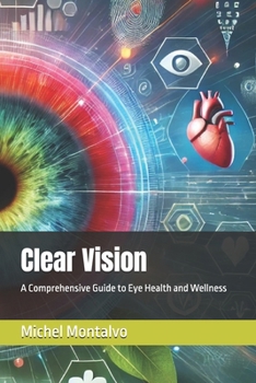 Paperback Clear Vision: A Comprehensive Guide to Eye Health and Wellness Book