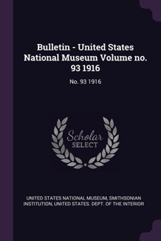 Paperback Bulletin - United States National Museum Volume no. 93 1916: No. 93 1916 Book