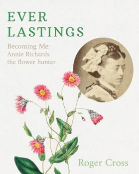 Paperback Everlastings: Becoming Me: Annie Richards the flower hunter Book