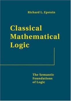 Hardcover Classical Mathematical Logic: The Semantic Foundations of Logic Book